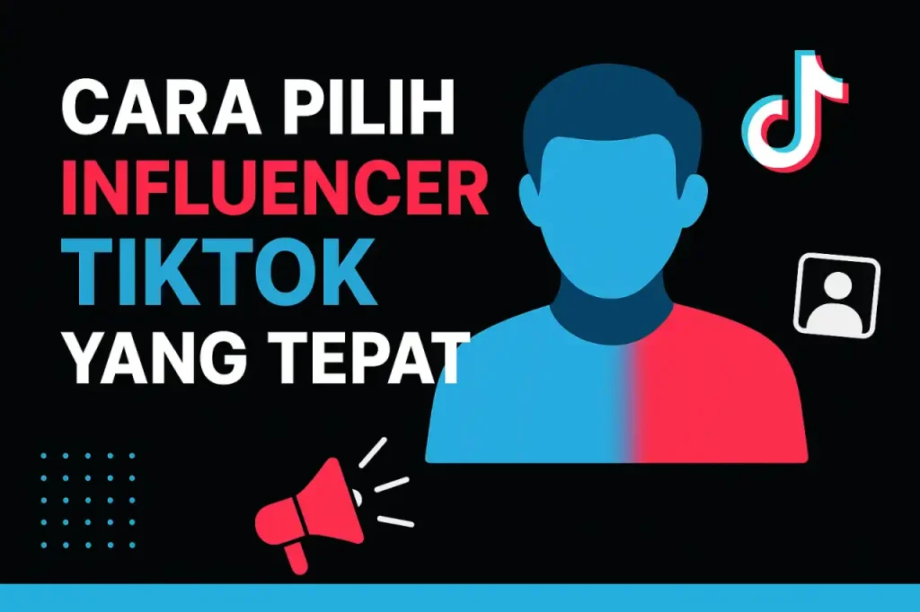 Panduan Lengkap Pilih Influencer Tiktok & Creator Yang Tepat